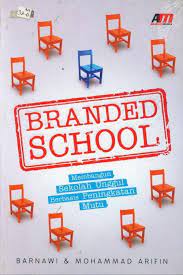 Branded school :  membangun sekolah unggul  berbasis peningkatan mutu