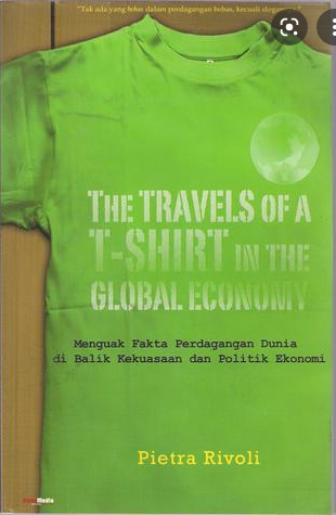 The travels of a t-shirt in the global economi :  Menguak fakta perdagangan dunia di balik kekuasaan dan politik ekonomi
