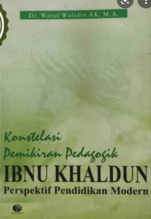 Konstelasi pemikiran pedagogik Ibnu Kaldun perpsektif penidikan modern : :  edisi revisi