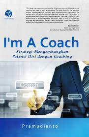 I'AM A COACH :  strategi mengembangkan potensi diri dengan coaching