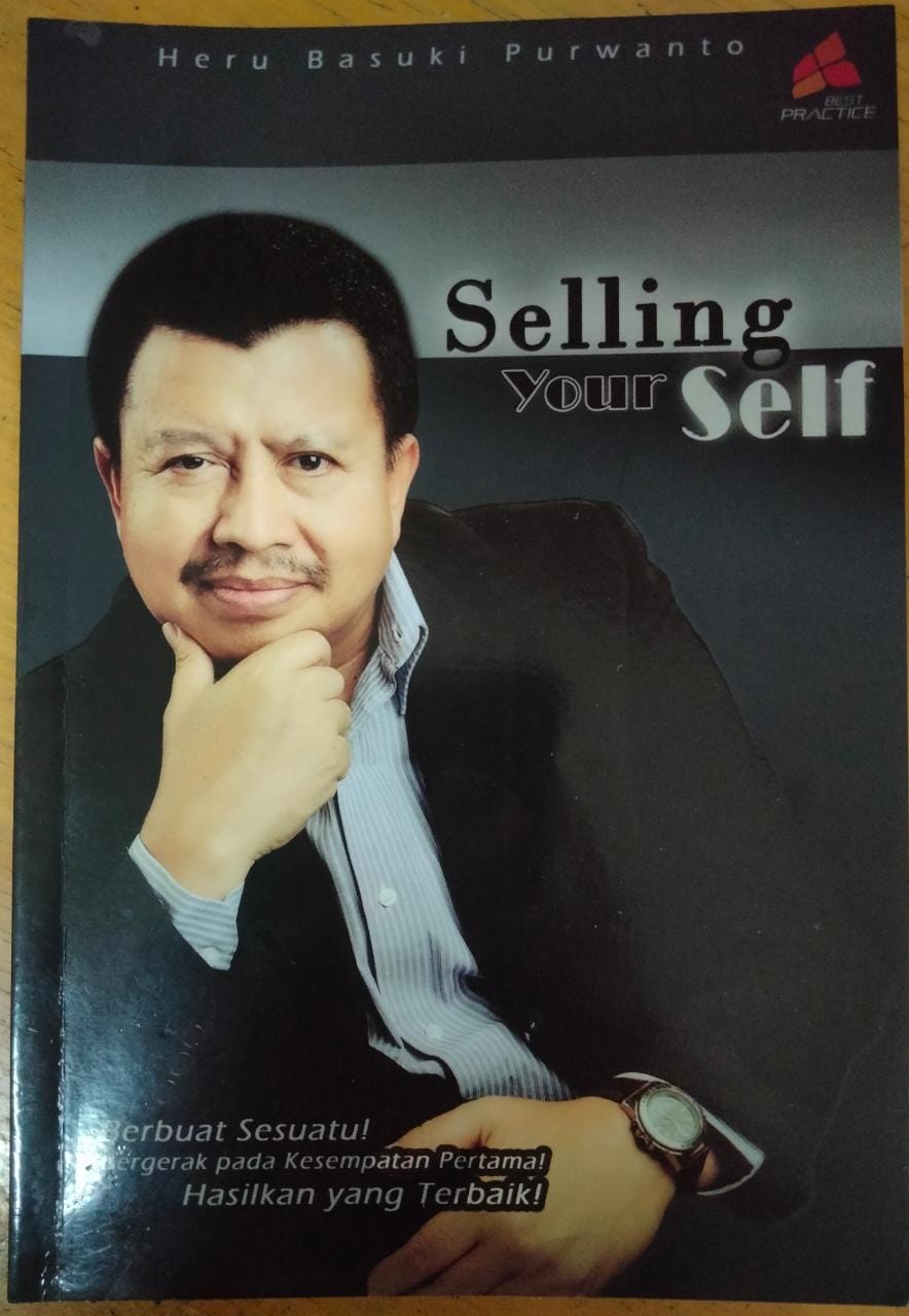 Selling Your Self :  Berbuat Sesuatu! Bergerak pada Kesempatan Pertama! Hasilkan yang Terbaik!