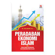 Peradaban ekonomi Islam :  pada masa keemasan dan kebangkitan Islam