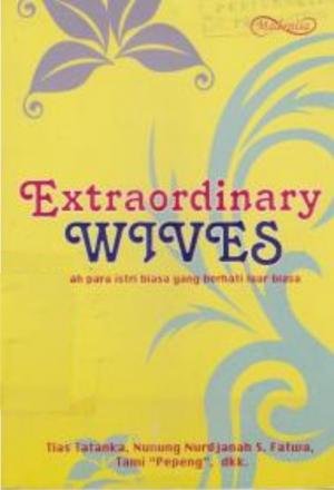 Extraordinary wives :  kisah para istri biasa yang berhati luar biasa