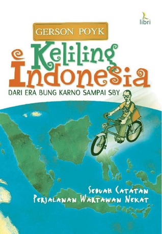Keliling Indonesia dari bung Karno sampai SBY :  catatan perjalanan wartawan nekad