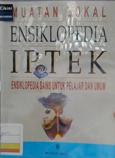 Muatan lokal ensiklopedia IPTEK : ensiklopedia sains untuk pelajar dan umum jilid 8