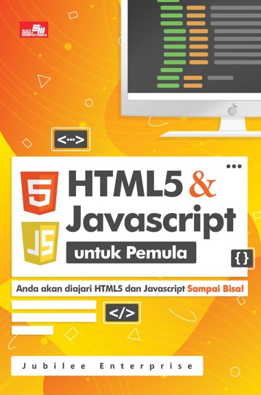 Html5 dan javascript untuk pemula :  anda akan diajari html5 dan javascript sampai bisa!