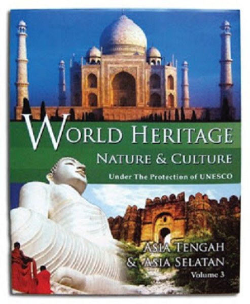 World heritage nature & culture under the protection of UNESCO volume 3 :  Asia tengah dan Asia selatan