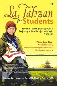 La tahzan for students :  Bercermin dari kisah inspiratif & perjuangan para pelajar indonesia di jepang