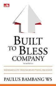 Built To Bless Company (Revised edition) :  Membangun Perusahaan yang Amanah
