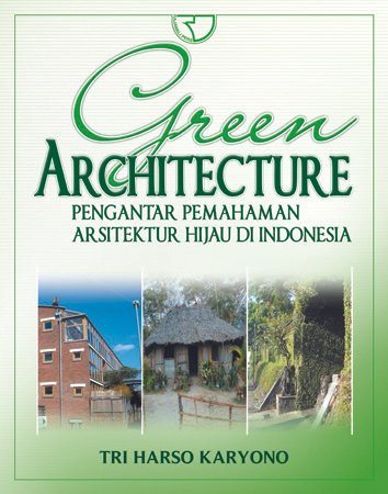 Green architecture :  pengantar pemahaman arsitektur hijau di Indonesia