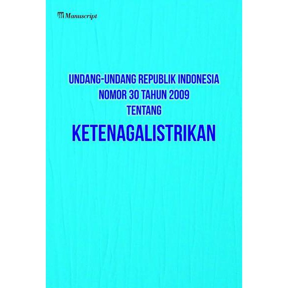 Undang-Undang Republik Indonesia Nomer 30 Tahun 2009 :  Tentang Ketenagalistrikan