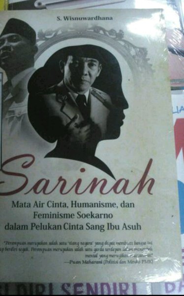 Sarinah :  mata air cinta, humanisme dan feminisme Soekarno dalam pelukan cinta sang ibu asuh