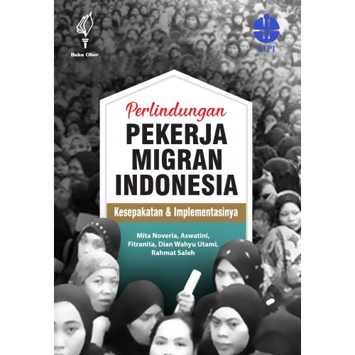 Perlindungan Pekerja Migran Indonesia :  Kesepakatan dan Implementasinya