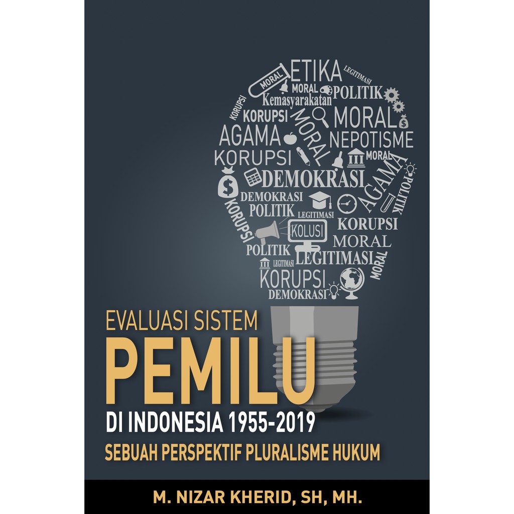 Evaluasi Sistem Pemilu Di Indonesia 1955-2019 :  Sebuah Perspektif Pluralisme Hukum