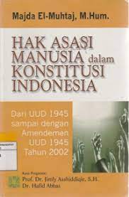 Hak asasi manusia dalam konstitusi Indonesia :  dari UUD 1945 sampai dengan amandemen UUD 1945 tahun 2002