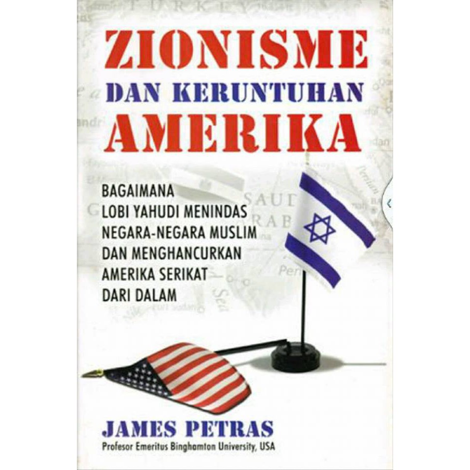 Zionisme dan keruntuhan Amerika :  bagaimana lobi Yahudi menindas negara-negara muslim dan menghancurkan Amerika Serikat dari dalam/ James Petras ; pen. Epica Mustika Putro