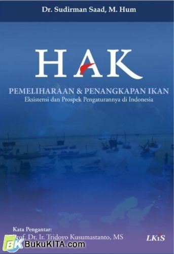 Hak pemeliharaan dan penangkapan ikan Eksistensi dan prospek pengaturannya di Indonesia Sudirman Saad, ed. Ahmala Arifin