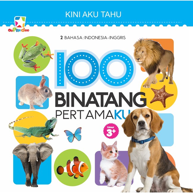 Kini aku tahu. 100 binatang pertamaku :  2 bahasa : indonesia - inggris = umur 3+