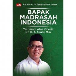 Bapak madrasah Indonesia :  testimoni atas kinerja Dr. H. A. Umar, M.A
