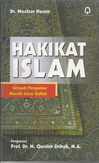Hakikat Islam sebuah pengantar meraih Islam kaffah Mochtar Husein ; ed. Wahyudi Djafar