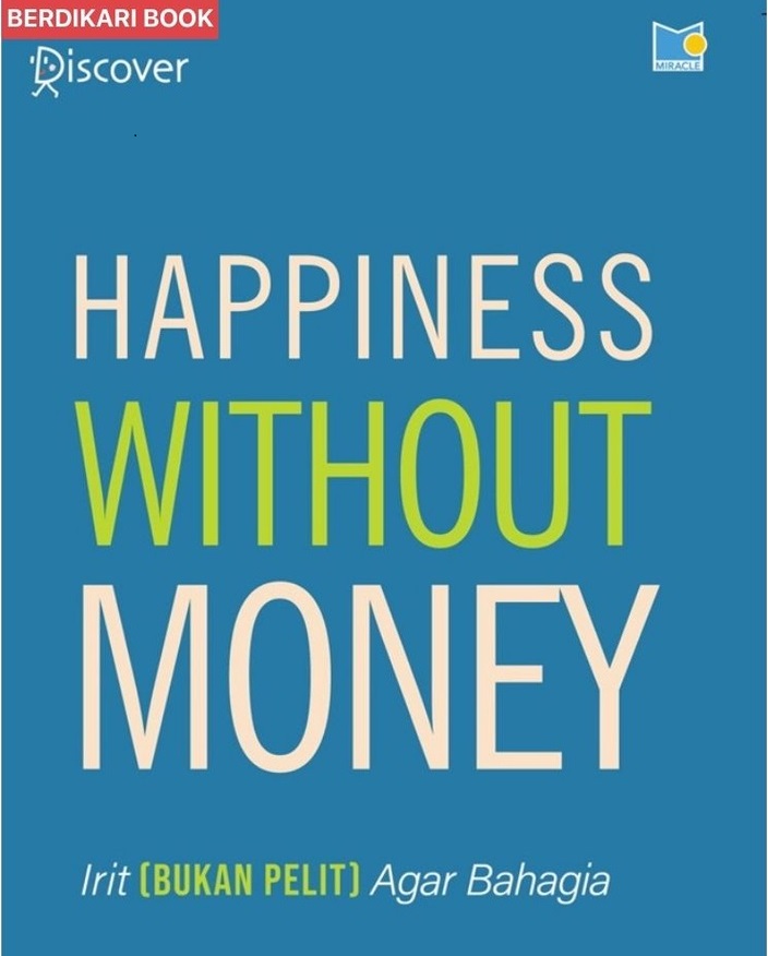 Happiness without money :  irit [bukan pelit] agar bahagia