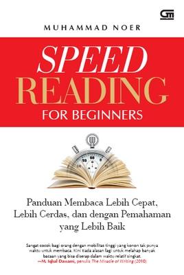 Speed reading for beginners :  Panduan membaca lebih cepat, lebih cerdas dan dengan pemahaman yang lebih baik