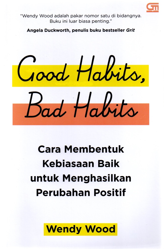 Good Habits, Bad Habits :  Cara Membentuk Kebiasaan baik untuk Menghasilkan Perubahan Positif