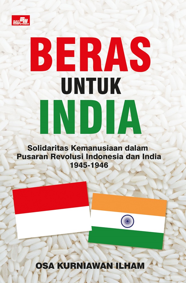 Beras untuk india :  solidaritas kemanusiaan dalam pusaran revolusi indonesia dan india 1945-1946
