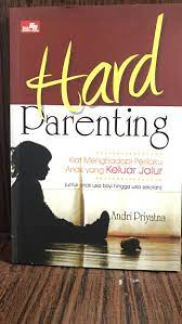 Hard parenting :  kiat menghadapi perilaku anak yang keluar jalur