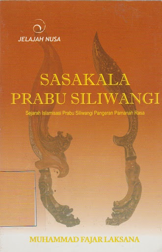 Sasakala Prabu Siliwangi :  Sejarah Islamisasi Prabu Siliwangi Pangeran Pemanah Rasa