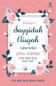 Sayyidah Aisyah :  Ummul Mukminin, Sosok Wanita Bijak dalam islam
