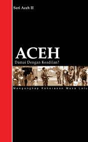 Aceh damai dengan keadilan? :  mengungkap kekerasan masa lalu