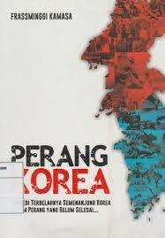 Perang Korea :  tragedi terbelahnya semenanjung Korea dalam perang yang belum selesai..