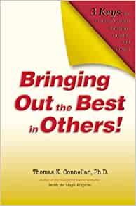 Bringing Out the Best in Other! :  Three Keys for Business Leaders, Educators, Coaches and Parents