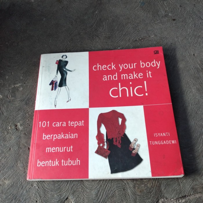 Check your body and make it chic! :  101 cara tepat berpakaian menurut bentuk tubuh