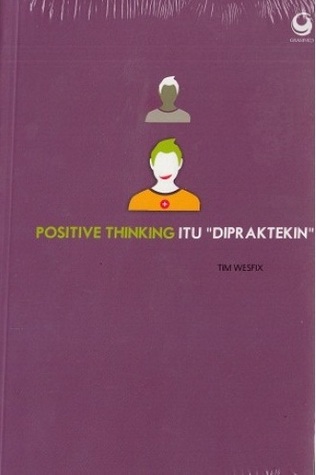 Positive thinking itu "dipraktekin"