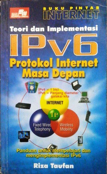 Teori dan implementasi ipv6 : protokol internet masa depan
