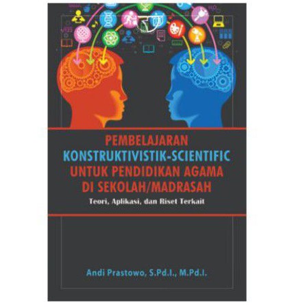 Pembelajaran Konstruktivistik-Scientific Untuk Pendidikan Agama di Sekolah/Madrasah :  teori, aplikasi, dan riset terkait