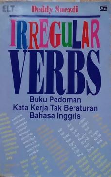 Irregular Verbs :  Buku Pedoman Kata Kerja Tak Beraturan Bahasa Inggris