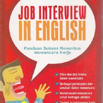Job interview in English :  panduan sukses menembus wawancara kerja