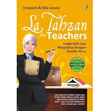 La Tahzan for Teachers :  jungkir balik guru menghadapi beragam karakter murid