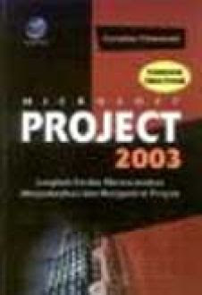 Microsoft Project 2003 ; pendekatan siklus proyek :  langkah cerdas merencanakan dan mengontrol proyek
