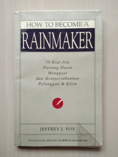 How to become a rainmaker :  50 kiat jitu pawang hujan menggaet dan mempertahankan pelanggan & klien
