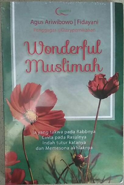 Wonderful Muslimah :  Ia yang takwa pada Rabbnya, Cinta pada Rasulnya, Indah tutur katanya dan memesona akhlaknya