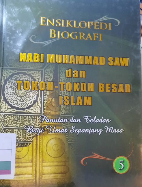 ENSIKLOPEDI Biografi Nabi Muhammad SAW dan Tokoh-Tokoh Besar Islam : Panutan dan Teladan Bagi Ulama Sepanjang Masa Edisi 5