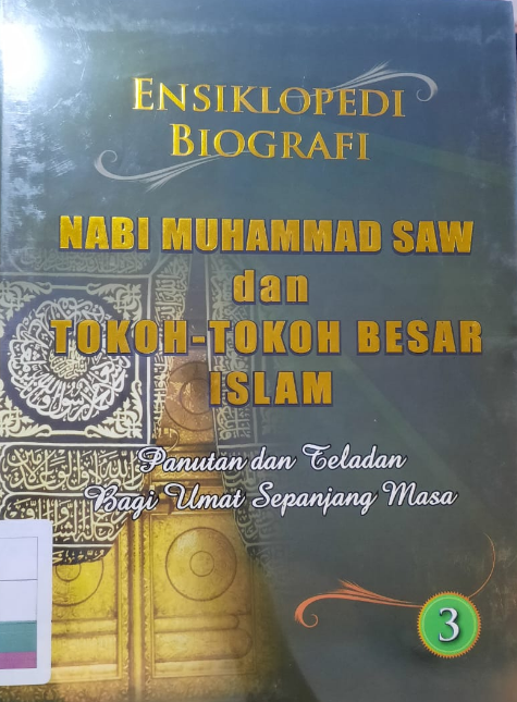 ENSIKLOPEDI Biografi Nabi Muhammad SAW dan Tokoh-Tokoh Besar Islam : Panutan dan Teladan Bagi Ulama Sepanjang Masa Edisi 3