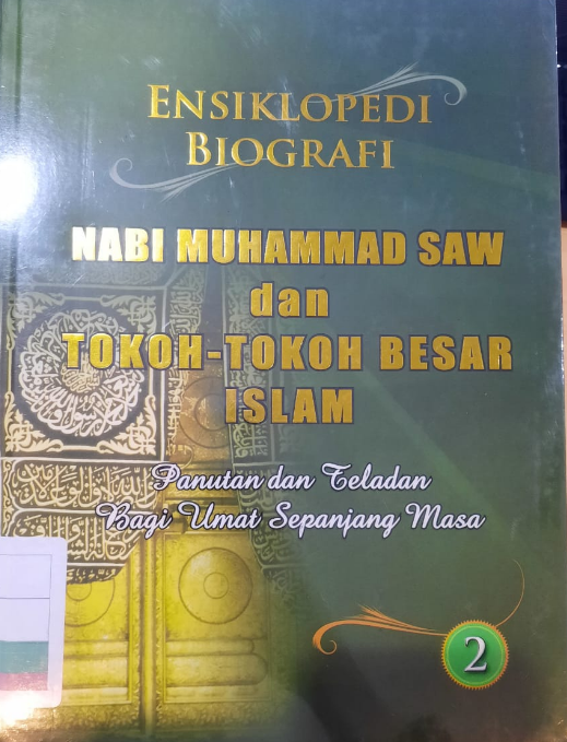 ENSIKLOPEDI Biografi Nabi Muhammad SAW dan Tokoh-Tokoh Besar Islam : Panutan dan Teladan Bagi Ulama Sepanjang Masa Edisi 2