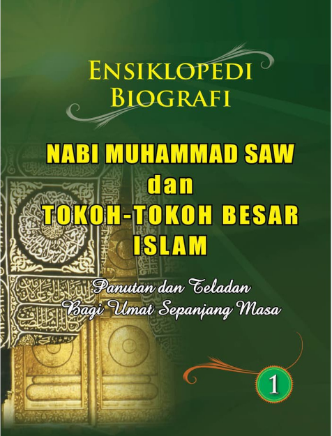 ENSIKLOPEDI Biografi Nabi Muhammad SAW dan Tokoh-Tokoh Besar Islam : Panutan dan Teladan Bagi Ulama Sepanjang Masa Edisi 1