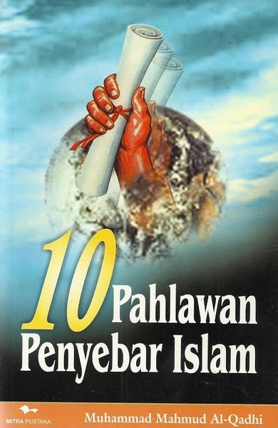 10 pahlawan penyebar Islam Muhammad Mahmud Al-Qadhi ; ed. A. Choiran Marzuki ; pen. Nuroddin Usman