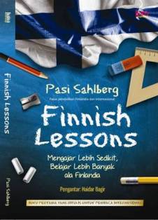 Finnish lessons :  mengajar lebih sedikit, belajar lebih banyak ala Finlandia
